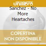 Sanchez - No More Heartaches cd musicale di SANCHEZ