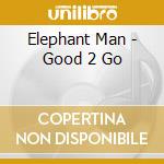 Elephant Man - Good 2 Go cd musicale di Elephant Man