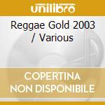 Reggae Gold 2003 / Various cd musicale