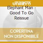 Elephant Man - Good To Go Reissue cd musicale di Elephant Man