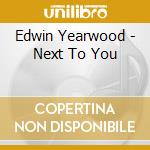 Edwin Yearwood - Next To You cd musicale di Edwin Yearwood