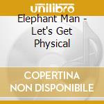 Elephant Man - Let's Get Physical cd musicale di Elephant Man