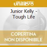 Junior Kelly - Tough Life cd