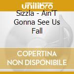 Sizzla - Ain'T Gonna See Us Fall cd