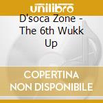 D'soca Zone - The 6th Wukk Up