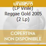 (LP Vinile) Reggae Gold 2005 (2 Lp) vinile