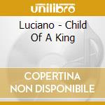 Luciano - Child Of A King cd