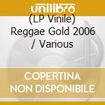 (LP Vinile) Reggae Gold 2006 / Various vinile
