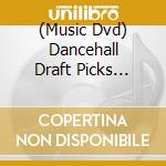 (Music Dvd) Dancehall Draft Picks (Dvd+Cd) cd musicale