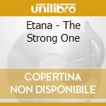 Etana - The Strong One cd musicale di Etana