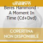 Beres Hammond - A Moment In Time (Cd+Dvd) cd