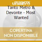 Tanto Metro & Devonte - Most Wanted