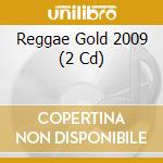 Reggae Gold 2009 (2 Cd) cd musicale di AA.VV.