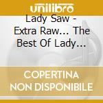 Lady Saw - Extra Raw... The Best Of Lady Saw (Cd+Dvd) cd musicale di Saw Lady