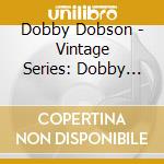 Dobby Dobson - Vintage Series: Dobby Dobson cd musicale