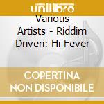 Various Artists - Riddim Driven: Hi Fever cd