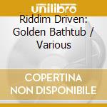 Riddim Driven: Golden Bathtub / Various cd musicale di Various Artists