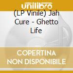 (LP Vinile) Jah Cure - Ghetto Life lp vinile di JAH CURE