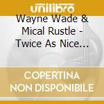 Wayne Wade & Mical Rustle - Twice As Nice (Split-Lp) cd
