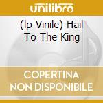 (lp Vinile) Hail To The King cd