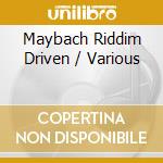 Maybach Riddim Driven / Various cd musicale