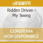 Riddim Driven - My Swing cd musicale di Riddim Driven