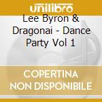 Lee Byron & Dragonai - Dance Party Vol 1 cd musicale di Lee Byron & Dragonai
