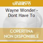 Wayne Wonder - Dont Have To cd