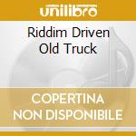 Riddim Driven Old Truck cd musicale