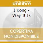 I Kong - Way It Is cd