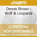 Dennis Brown - Wolf & Leopards cd musicale di BROWN DENNIS