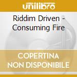 Riddim Driven - Consuming Fire cd