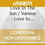 Love In The Sun / Various - Love In The Sun / Various cd musicale