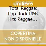 Total Reggae: Pop Rock R&B Hits Reggae Style / Var cd