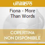 Fiona - More Than Words cd musicale di Fiona