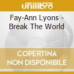 Fay-Ann Lyons - Break The World cd