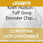Keith Hudson - Tuff Gong Encouter (Exp Edition) cd musicale di Keith Hudson