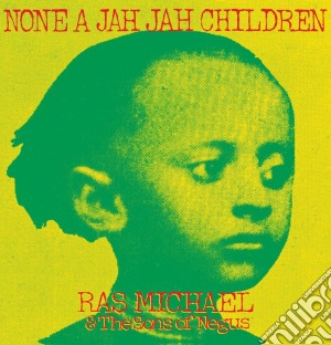 Michael Ras And The Sons Of Negus - None A Jah Jah Children (2 Cd) cd musicale di Ras michael & the so