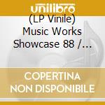 (LP Vinile) Music Works Showcase 88 / Various lp vinile