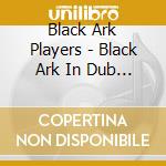 Black Ark Players - Black Ark In Dub (2 Cd) cd