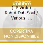 (LP Vinile) Rub-A-Dub Soul / Various - Rub-A-Dub Soul / Various vinile