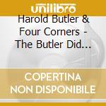 Harold Butler & Four Corners - The Butler Did It cd musicale di Harold Butler & Four Corners