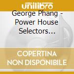 George Phang - Power House Selectors Choice 1 (2 Cd) cd