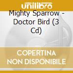 Mighty Sparrow - Doctor Bird (3 Cd) cd