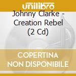 Johnny Clarke - Creation Rebel (2 Cd) cd