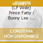 (LP Vinile) Prince Fatty / Bunny Lee - Prince Fatty Meets The Gorgon In Dub vinile
