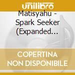 Matisyahu - Spark Seeker (Expanded Edition) (2 Cd) cd musicale di Matisyahu