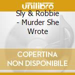 Sly & Robbie - Murder She Wrote cd musicale di Sly & Robbie
