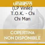 (LP Vinile) T.O.K. - Chi Chi Man lp vinile di T.O.K.