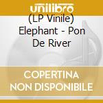 (LP Vinile) Elephant - Pon De River lp vinile di ELEPHANT MAN